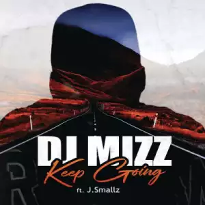 DJ Mizz - Keep Going ft. J Smallz